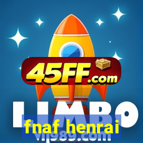 fnaf henrai
